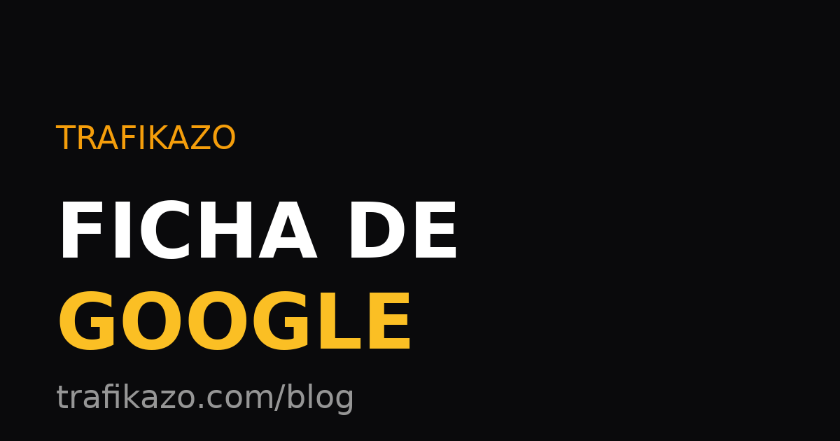 Ficha de Google: qué es, por qué es tu escaparate más importante y por qué la tuya está abandonada