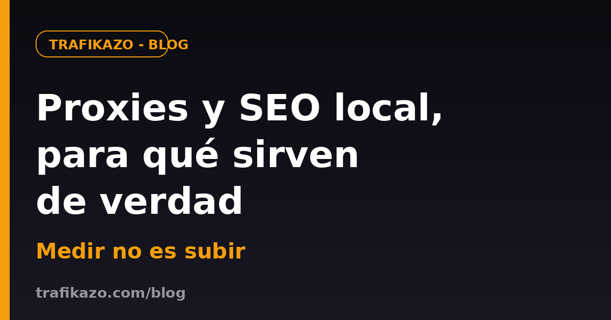 Proxies y SEO local: qué son, para qué sirven de verdad y qué NO hacen